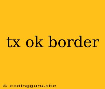 Tx Ok Border