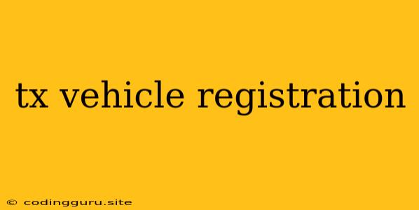 Tx Vehicle Registration