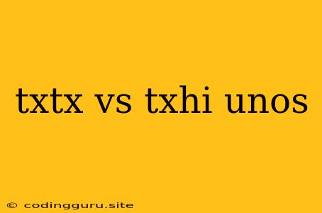 Txtx Vs Txhi Unos