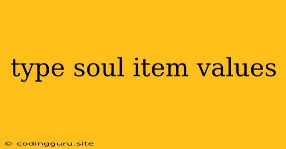 Type Soul Item Values