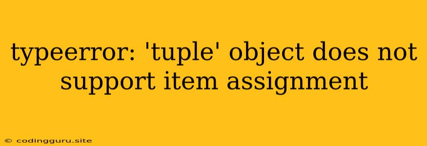 Typeerror: 'tuple' Object Does Not Support Item Assignment