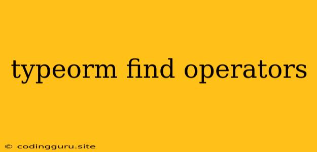 Typeorm Find Operators