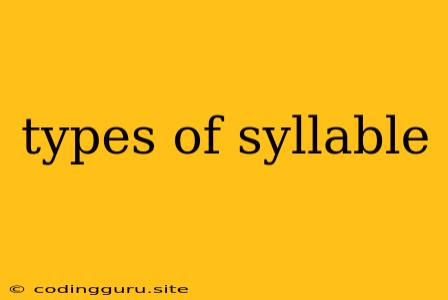 Types Of Syllable