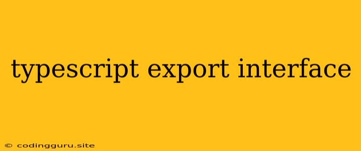 Typescript Export Interface