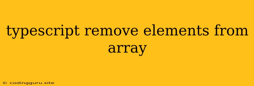 Typescript Remove Elements From Array