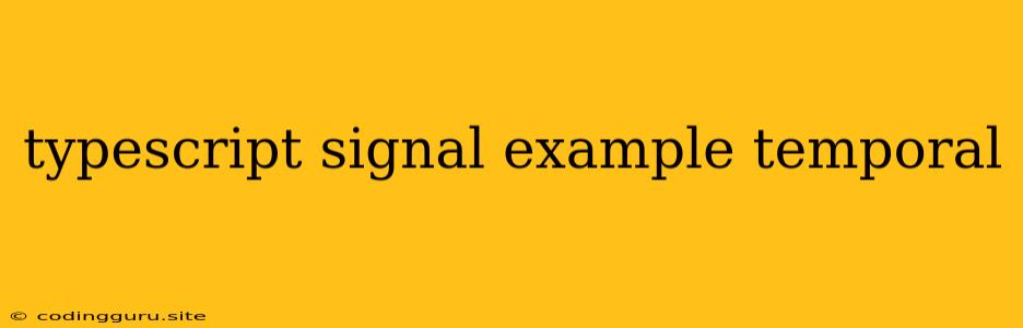 Typescript Signal Example Temporal