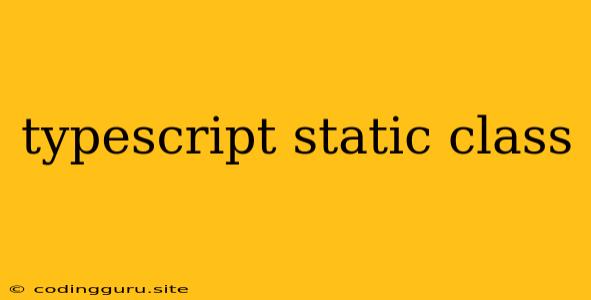 Typescript Static Class