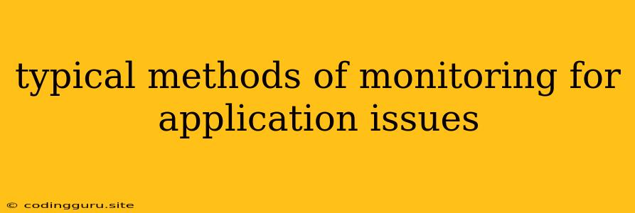 Typical Methods Of Monitoring For Application Issues