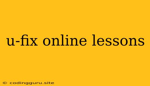 U-fix Online Lessons