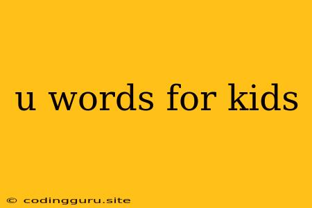 U Words For Kids