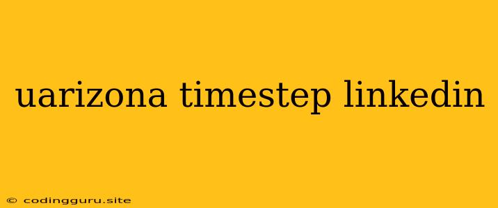 Uarizona Timestep Linkedin