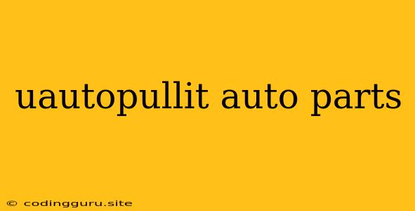 Uautopullit Auto Parts