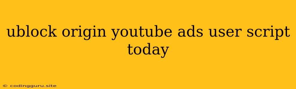 Ublock Origin Youtube Ads User Script Today