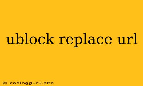 Ublock Replace Url