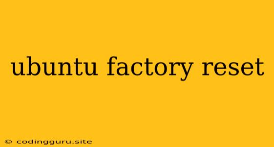 Ubuntu Factory Reset