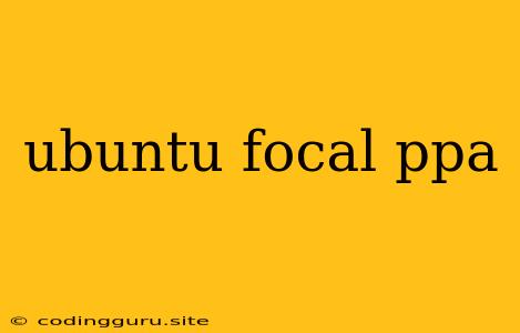 Ubuntu Focal Ppa