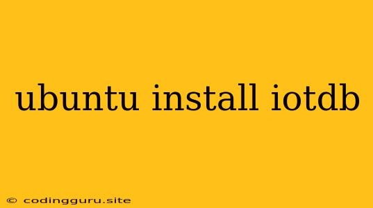 Ubuntu Install Iotdb