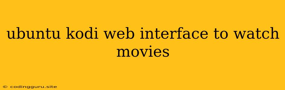 Ubuntu Kodi Web Interface To Watch Movies