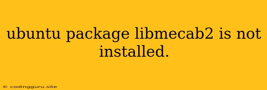 Ubuntu Package Libmecab2 Is Not Installed.