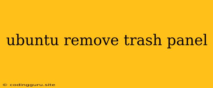 Ubuntu Remove Trash Panel