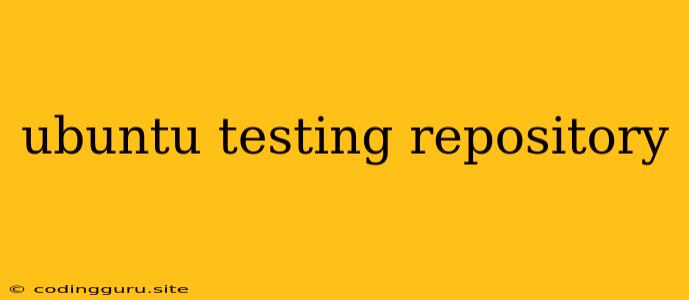 Ubuntu Testing Repository