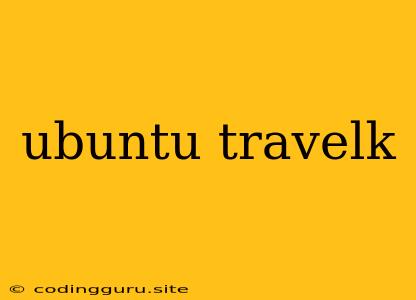 Ubuntu Travelk