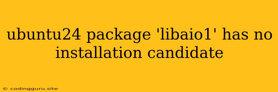 Ubuntu24 Package 'libaio1' Has No Installation Candidate