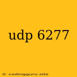 Udp 6277