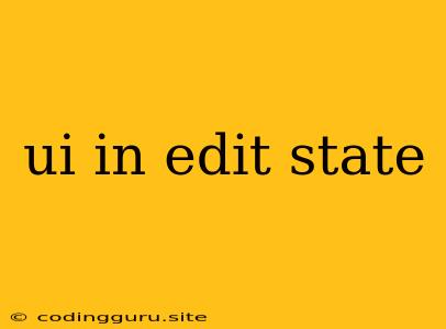 Ui In Edit State