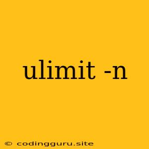 Ulimit -n