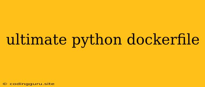 Ultimate Python Dockerfile