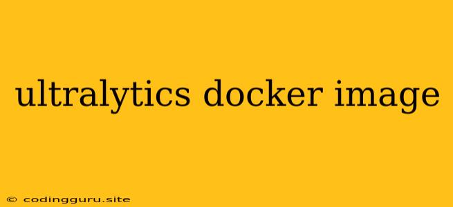 Ultralytics Docker Image