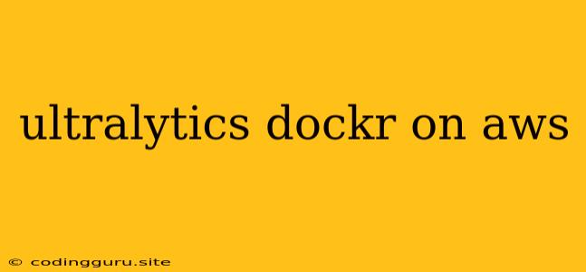 Ultralytics Dockr On Aws