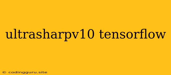 Ultrasharpv10 Tensorflow