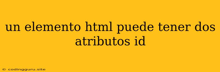 Un Elemento Html Puede Tener Dos Atributos Id