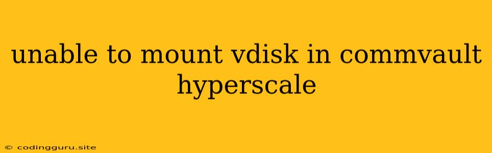 Unable To Mount Vdisk In Commvault Hyperscale