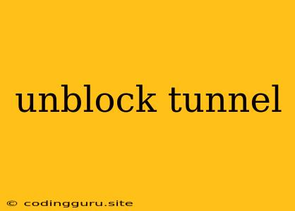 Unblock Tunnel