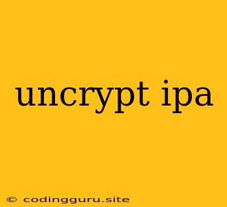 Uncrypt Ipa