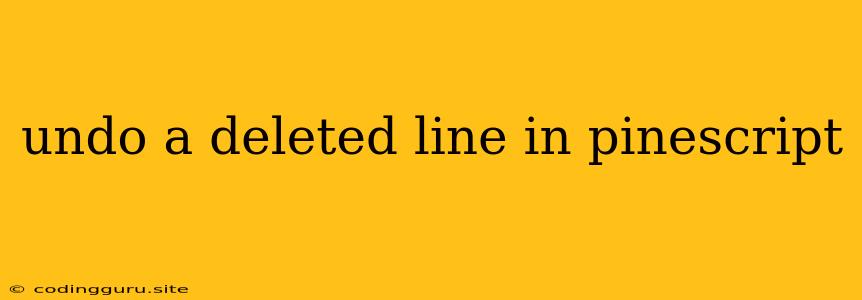 Undo A Deleted Line In Pinescript