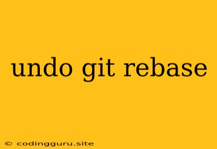 Undo Git Rebase