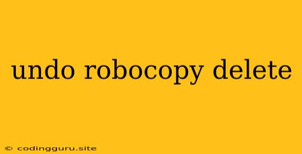 Undo Robocopy Delete