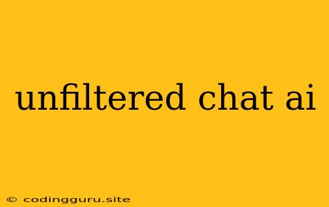 Unfiltered Chat Ai