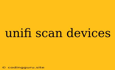 Unifi Scan Devices