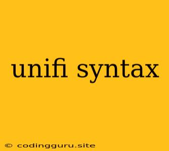 Unifi Syntax