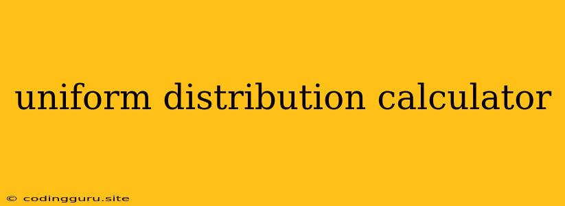 Uniform Distribution Calculator