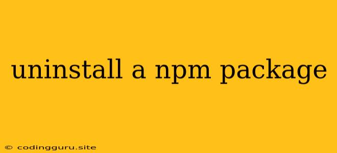 Uninstall A Npm Package