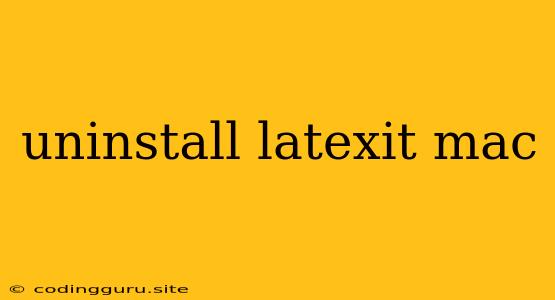 Uninstall Latexit Mac