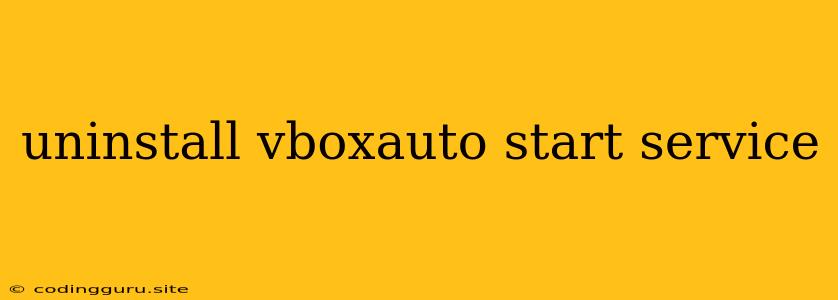 Uninstall Vboxauto Start Service