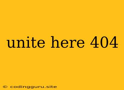 Unite Here 404