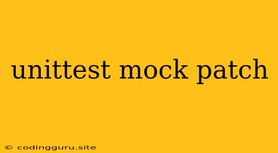 Unittest Mock Patch